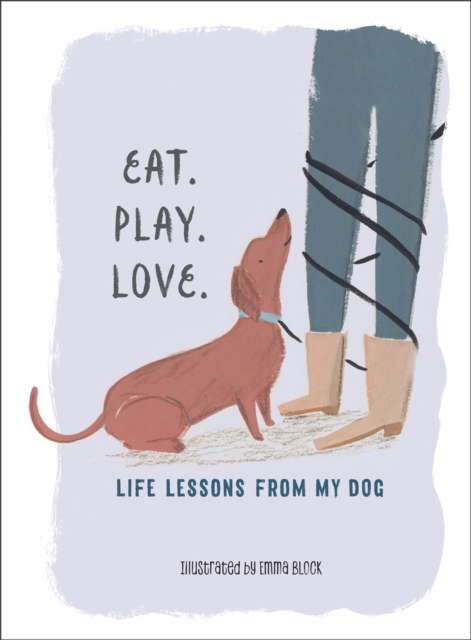 Eat. Play. Love. : Life Lessons from My Dog, EPUB eBook