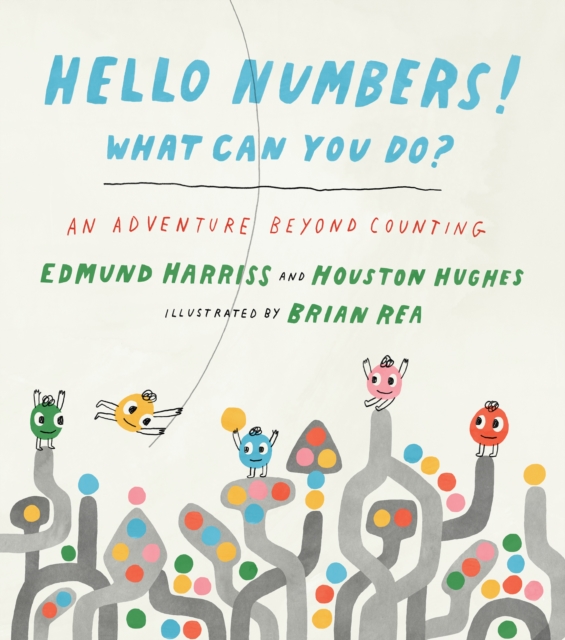 Hello Numbers! What Can You Do? : An Adventure Beyond Counting, Hardback Book