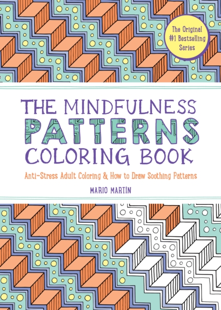 The Mindfulness Patterns Coloring Book : Anti-Stress Adult Coloring & How to Draw Soothing Patterns, Paperback / softback Book
