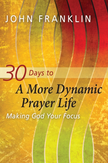 30 Days to a More Dynamic Prayer Life, Paperback / softback Book
