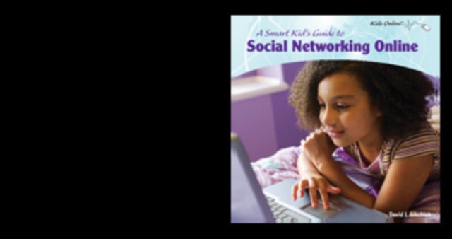 A Smart Kid's Guide to Social Networking Online, PDF eBook