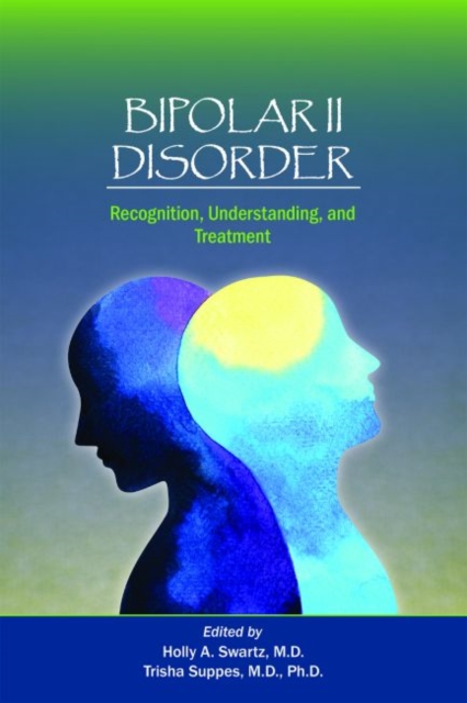 Bipolar II Disorder : Recognition, Understanding, and Treatment, Paperback / softback Book