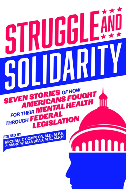 Struggle and Solidarity : Seven Stories of How Americans Fought for Their Mental Health Through Federal Legislation, Paperback / softback Book