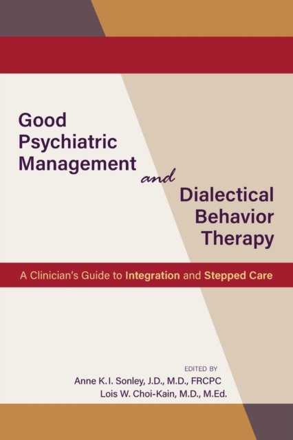 Good Psychiatric Management and Dialectical Behavior Therapy : A Clinician's Guide to Integration and Stepped Care, Paperback / softback Book