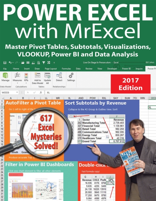 Power Excel with MrExcel - 2017 Edition : Master Pivot Tables, Subtotals, Visualizations, VLOOKUP, Power BI and Data Analysis, Paperback / softback Book