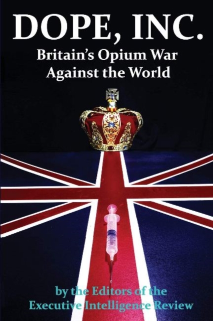 Dope, Inc : Britain's Opium War Against the World, Paperback / softback Book