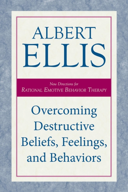 Overcoming Destructive Beliefs, Feelings, and Behaviors : New Directions for Rational Emotive Behavior Therapy, EPUB eBook