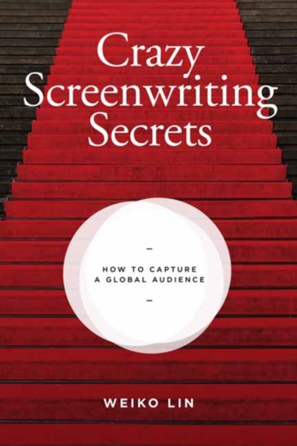 Crazy Screenwriting Secrets : How to Capture A Global Audience, Paperback / softback Book