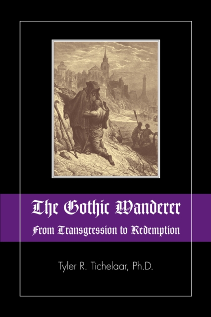 The Gothic Wanderer : From Transgression to Redemption; Gothic Literature from 1794 - present, EPUB eBook