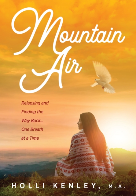 Mountain Air : Relapsing and Finding The Way Back... One Breath at a Time, EPUB eBook