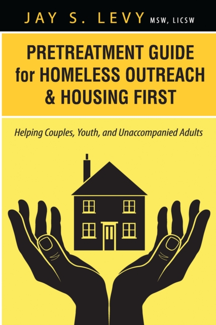 Pretreatment Guide for Homeless Outreach & Housing First : Helping Couples, Youth, and Unaccompanied Adults, EPUB eBook