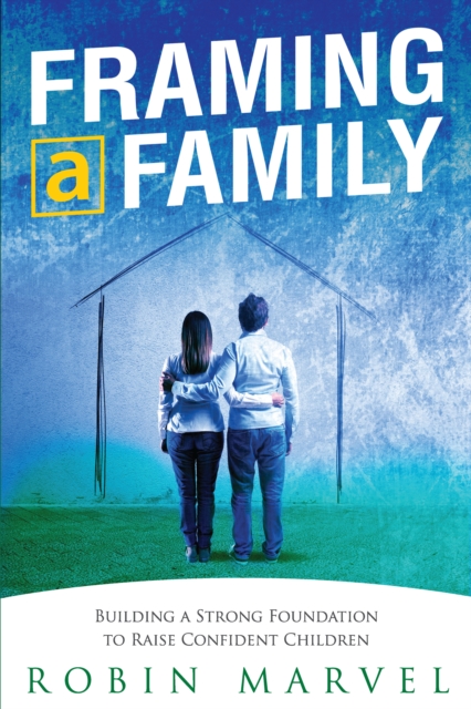 Framing a Family : Building a Foundation to Raise Confident Children, EPUB eBook