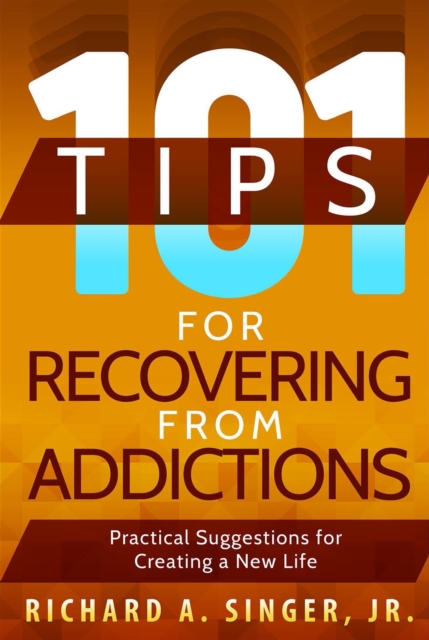 101 Tips for Recovering from Addictions : Practical Suggestions for Creating a New Life, EPUB eBook