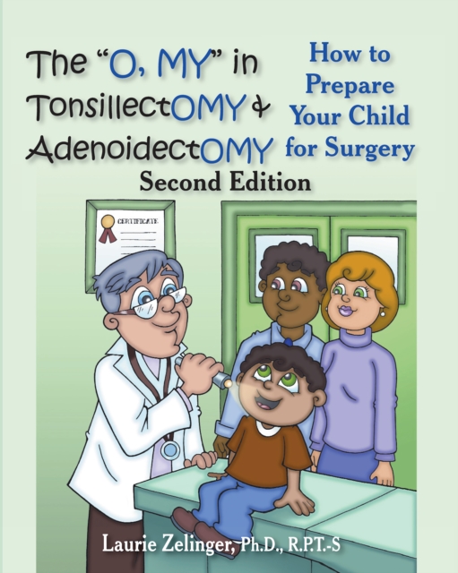 The "Oh, MY" in Tonsillectomy and Adenoidectomy : How to Prepare Your Child for Surgery, EPUB eBook