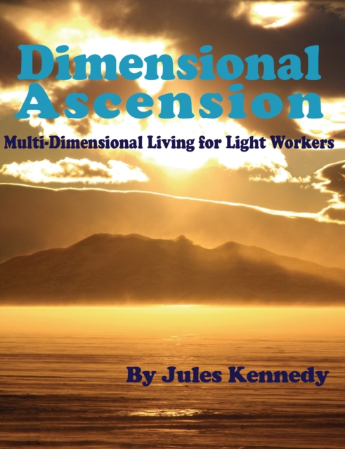 Dimensional Ascension : MultiDimensional Living for Light Workers, EPUB eBook