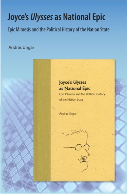 Joyce's Ulysses as National Epic : Epic Mimesis and the Political History of the Nation State, Paperback / softback Book