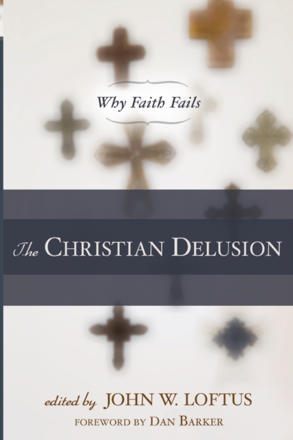 The Christian Delusion : Why Faith Fails, Paperback / softback Book