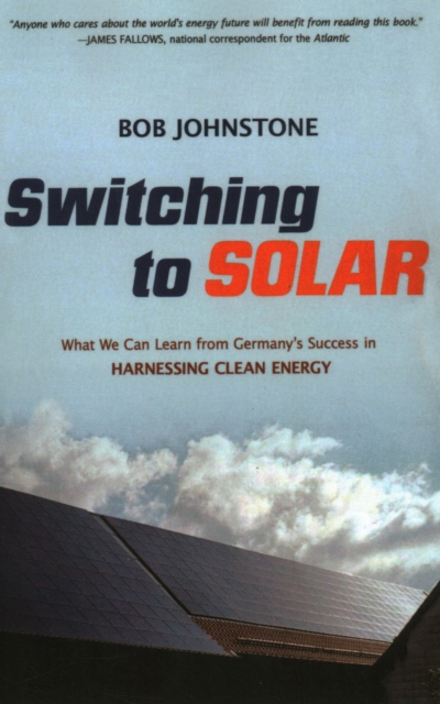 Switching to Solar : What We Can Learn from Germany's Success in Harnessing Clean Energy, Paperback / softback Book