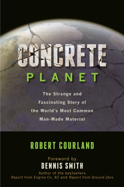 Concrete Planet : The Strange and Fascinating Story of the World's Most Common Man-Made Material, Hardback Book