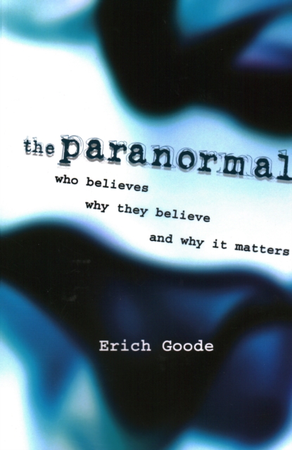 The Paranormal : Who Believes, Why They Believe, and Why It Matters, Paperback / softback Book