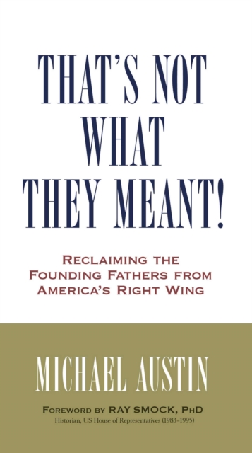 That's Not What They Meant! : Reclaiming the Founding Fathers from America's Right Wing, EPUB eBook