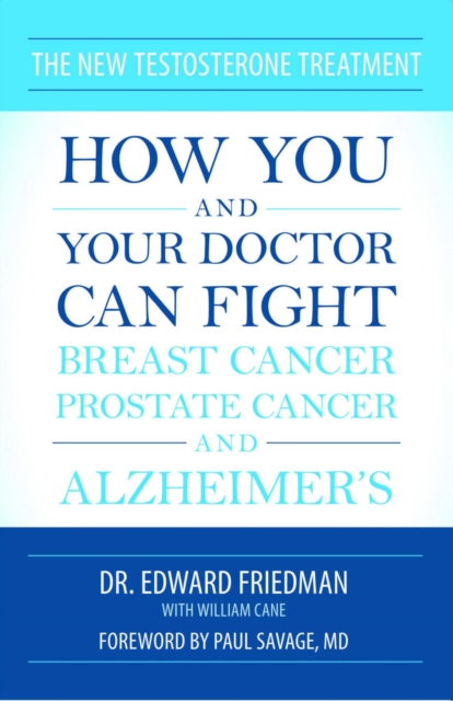 The New Testosterone Treatment : How You and Your Doctor Can Fight Breast Cancer, Prostate Cancer, and Alzheimer' s, EPUB eBook