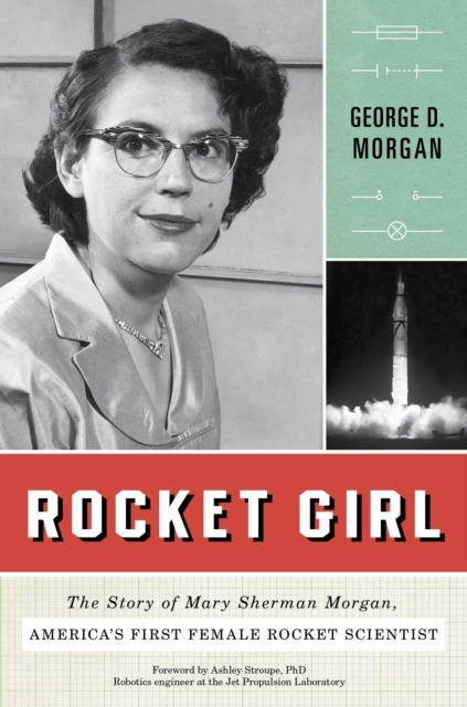 Rocket Girl : The Story of Mary Sherman Morgan, America's First Female Rocket Scientist, EPUB eBook