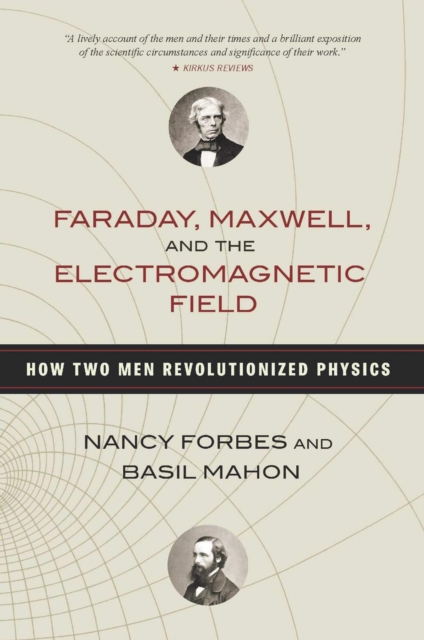 Faraday, Maxwell, and the Electromagnetic Field : How Two Men Revolutionized Physics, EPUB eBook