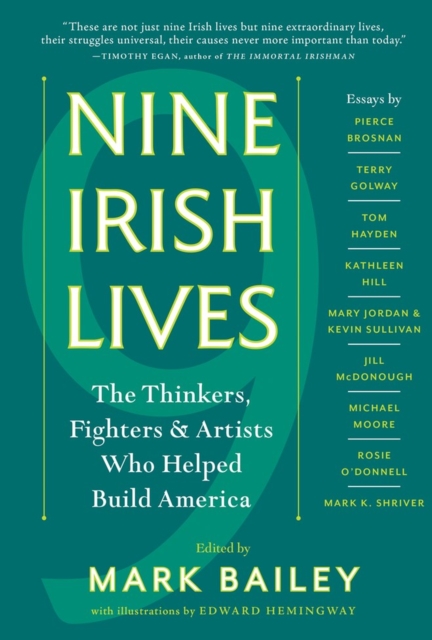 Nine Irish Lives : The Thinkers, Fighters, and Artists Who Helped Build America, Paperback / softback Book