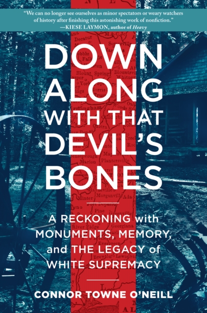 Down Along with That Devil's Bones : A Reckoning with Monuments, Memory, and the Legacy of White Supremacy, Hardback Book