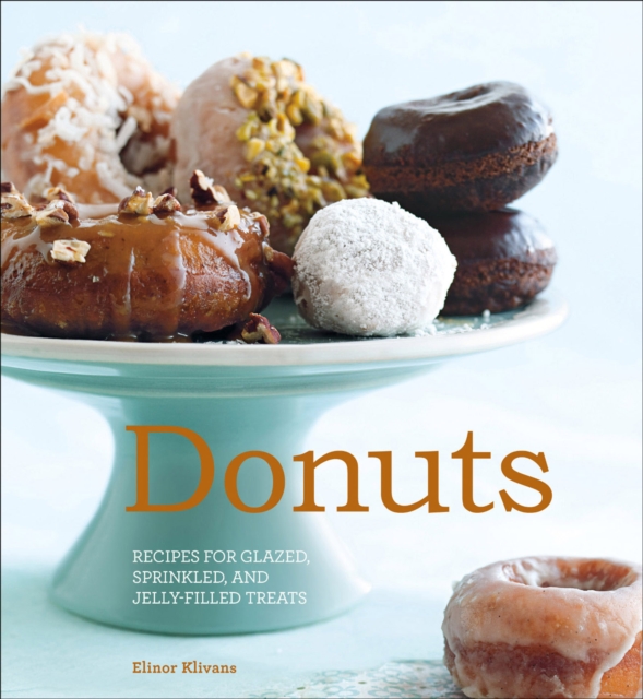 Donuts : Recipes for Glazed, Sprinkled, and Jelly-Filled Treats, EPUB eBook