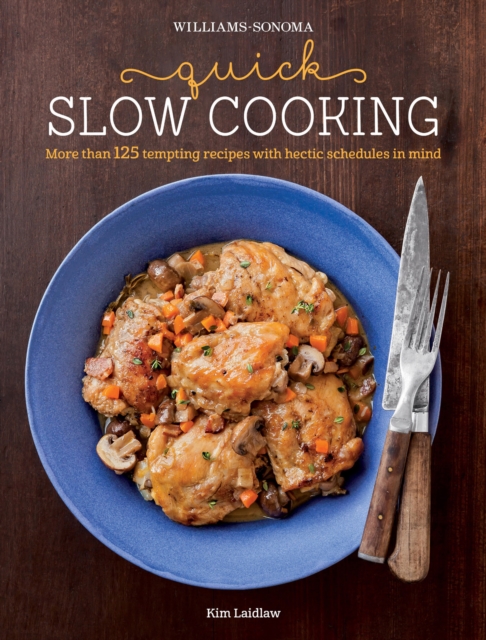 Quick Slow Cooking : More Than 125 Tempting Recipes with Hectic Schedules in Mind, EPUB eBook