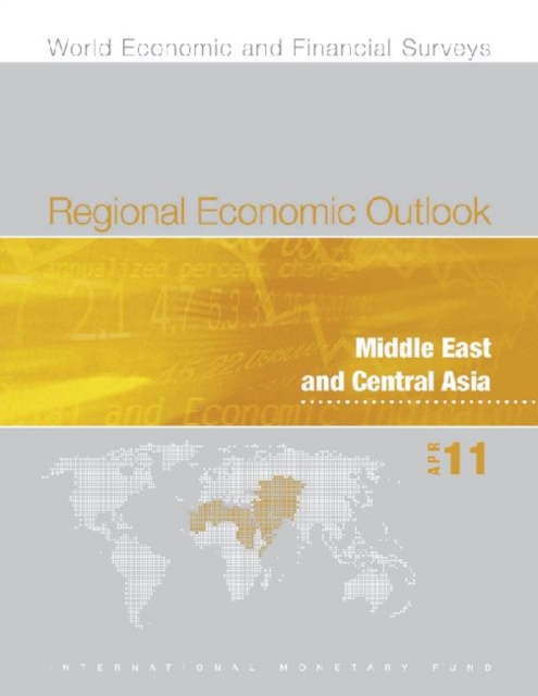 Regional Economic Outlook, Middle East and Central Asia, April 2011, Paperback / softback Book
