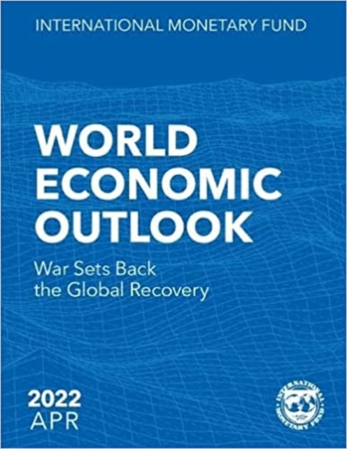 World Economic Outlook, April 2022 : War Sets Back the Global Recovery, Paperback / softback Book
