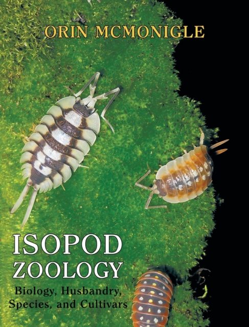 Isopod Zoology : Biology, Husbandry, Species, and Cultivars, Hardback Book