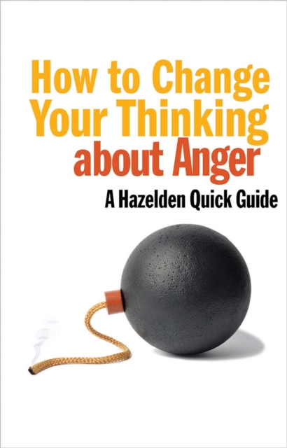 How to Change Your Thinking About Anger : Hazelden Quick Guides, EPUB eBook