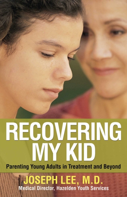 Recovering My Kid : Parenting Young Adults in Treatment and Beyond, EPUB eBook