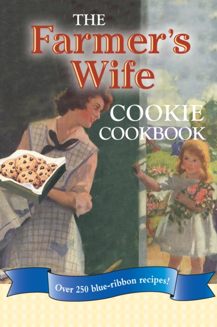 The Farmer's Wife Cookie Cookbook : Over 250 blue-ribbon recipes!, EPUB eBook