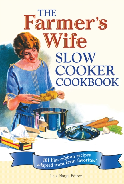 The Farmer's Wife Slow Cooker Cookbook : 101 blue-ribbon recipes adapted from farm favorites!, EPUB eBook