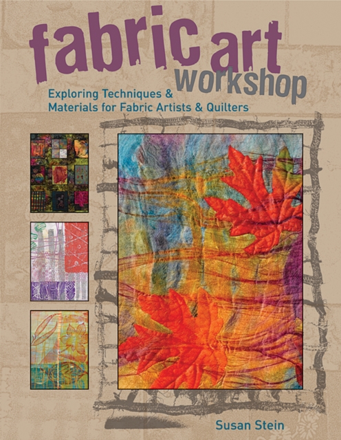Fabric Art Workshop : Exploring Techniques & Materials for Fabric Artists and Quilters, EPUB eBook