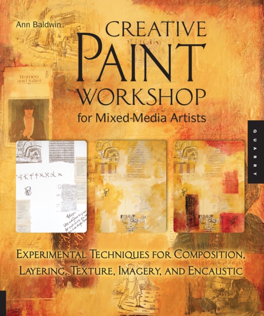 Creative Paint Workshop for Mixed-Media Artists : Experimental Techniques for Composition, Layering, Texture, Imagery, and Encaustic, EPUB eBook