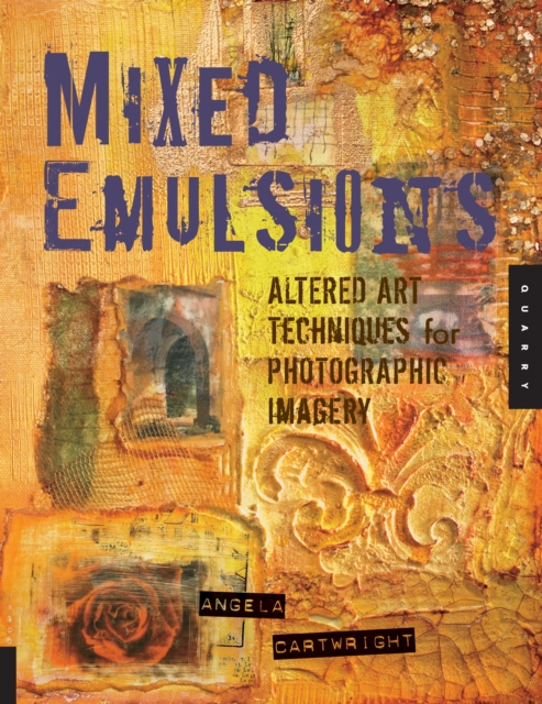 Mixed Emulsions : Altered Art Techniques for Photographic Imagery, EPUB eBook