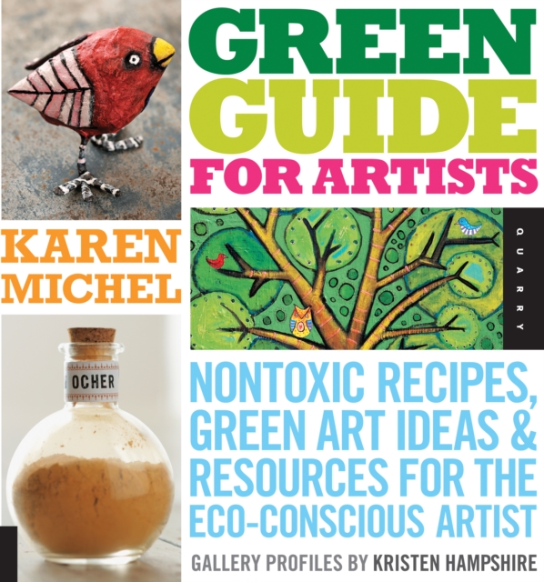 Green Guide for Artists : Nontoxic Recipes, Green Art Ideas, & Resources for the Eco-Conscious Artist, EPUB eBook