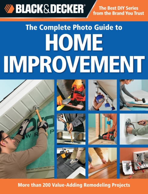 Black & Decker The Complete Photo Guide to Home Improvement : More Than 200 Value-adding Remodeling Projects, EPUB eBook