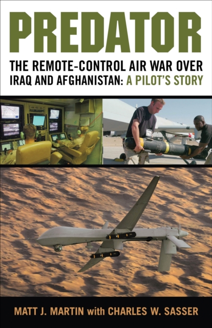Predator : The Remote-Control Air War Over Iraq and Afghanistan: A Pilot's Story, EPUB eBook