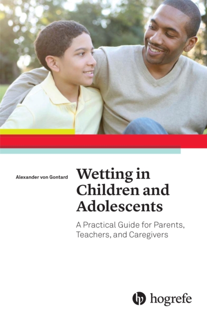 Wetting in Children and Adolescents : A Practical Guide for Parents, Teachers, and Caregivers, PDF eBook