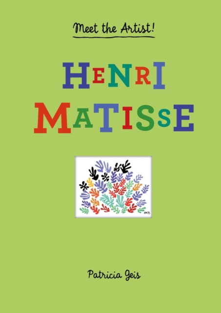 Meet the Artist Henri Matisse : Henri Matisse, Hardback Book