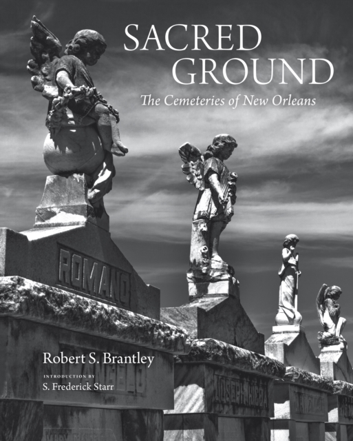 Sacred Ground : The Cemeteries of New Orleans, Hardback Book