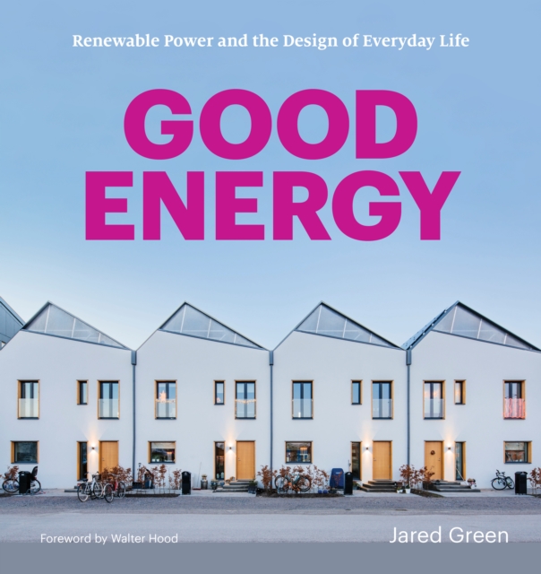 Good Energy : Renewable Power and the Design of Everyday Life, Paperback / softback Book