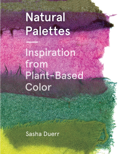Natural Palettes : Inspirational Plant-Based Color Systems, EPUB eBook